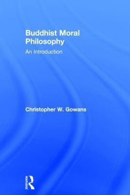 Buddhist Moral Philosophy: An Introduction - Christopher W. Gowans - cover