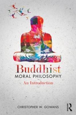 Buddhist Moral Philosophy: An Introduction - Christopher W. Gowans - cover