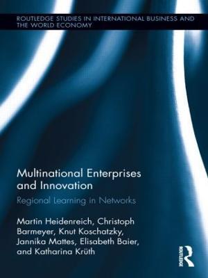 Multinational Enterprises and Innovation: Regional Learning in Networks - Martin Heidenreich,Christoph Barmeyer,Knut Koschatzky - cover