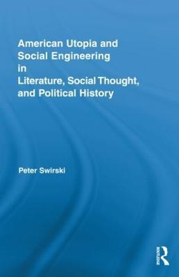 American Utopia and Social Engineering in Literature, Social Thought, and Political History - Peter Swirski - cover