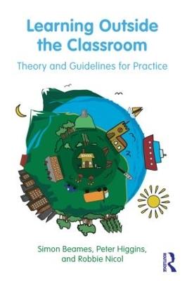 Learning Outside the Classroom: Theory and Guidelines for Practice - Simon Beames,Robbie Nicol,Pete Higgins - cover