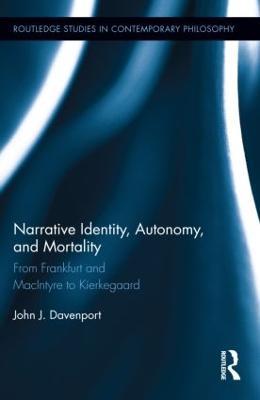 Narrative Identity, Autonomy, and Mortality: From Frankfurt and MacIntyre to Kierkegaard - John J. Davenport - cover