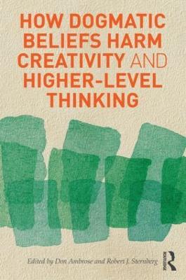 How Dogmatic Beliefs Harm Creativity and Higher-Level Thinking - cover