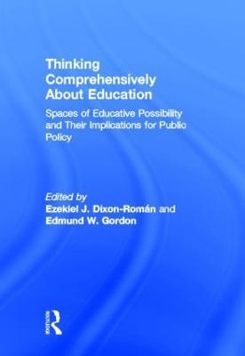 Thinking Comprehensively About Education: Spaces of Educative Possibility and their Implications for Public Policy - cover