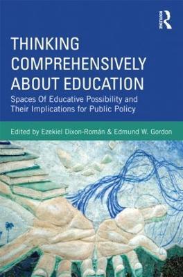 Thinking Comprehensively About Education: Spaces of Educative Possibility and their Implications for Public Policy - cover