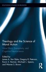 Theology and the Science of Moral Action: Virtue Ethics, Exemplarity, and Cognitive Neuroscience
