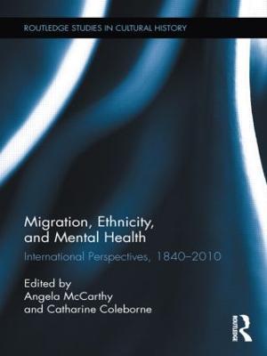 Migration, Ethnicity, and Mental Health: International Perspectives, 1840-2010 - cover
