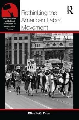 Rethinking the American Labor Movement - Elizabeth Faue - cover