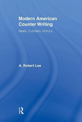 Modern American Counter Writing: Beats, Outriders, Ethnics - A. Robert Lee - cover