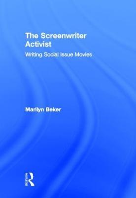 The Screenwriter Activist: Writing Social Issue Movies - Marilyn Beker - cover
