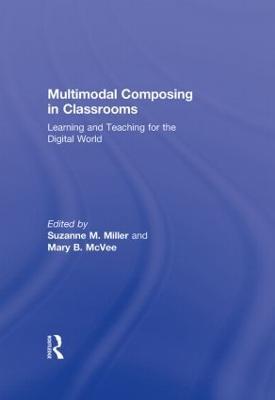 Multimodal Composing in Classrooms: Learning and Teaching for the Digital World - cover