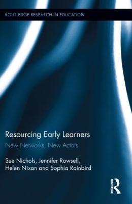 Resourcing Early Learners: New Networks, New Actors - Sue Nichols,Jennifer Rowsell,Helen Nixon - cover