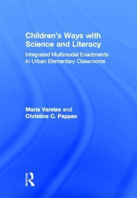Children's Ways with Science and Literacy: Integrated Multimodal Enactments in Urban Elementary Classrooms - cover