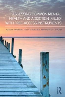 Assessing Common Mental Health and Addiction Issues With Free-Access Instruments - Katie M. Sandberg,Taryn E. Richards,Bradley T. Erford - cover