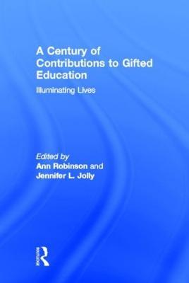 A Century of Contributions to Gifted Education: Illuminating Lives - cover