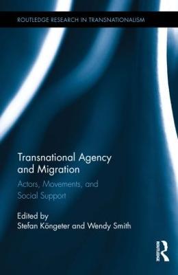 Transnational Agency and Migration: Actors, Movements, and Social Support - cover