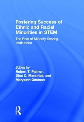 Fostering Success of Ethnic and Racial Minorities in STEM: The Role of Minority Serving Institutions - cover