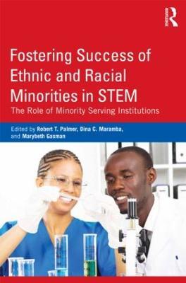 Fostering Success of Ethnic and Racial Minorities in STEM: The Role of Minority Serving Institutions - cover