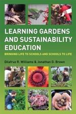 Learning Gardens and Sustainability Education: Bringing Life to Schools and Schools to Life