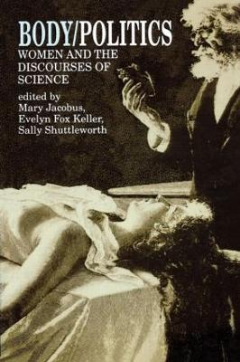 Body/Politics: Women and the Discourses of Science - cover
