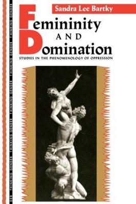 Femininity and Domination: Studies in the Phenomenology of Oppression - Sandra Lee Bartky - cover