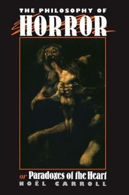 The Philosophy of Horror: Or, Paradoxes of the Heart - Noel Carroll - cover