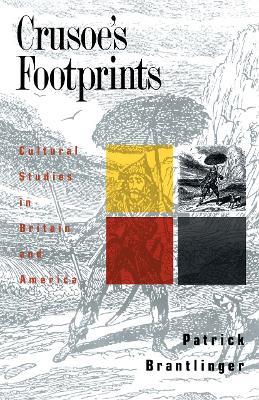 Crusoe's Footprints: Cultural Studies in Britain and America - Patrick Brantlinger - cover