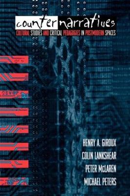 Counternarratives: Cultural Studies and Critical Pedagogies in Postmodern Spaces - Henry A. Giroux,Colin Lankshear,Peter McLaren - cover