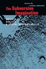 The Subversive Imagination: The Artist, Society and Social Responsiblity