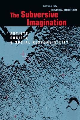 The Subversive Imagination: The Artist, Society and Social Responsiblity - Carol Becker - cover