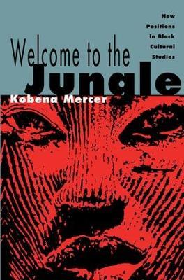 Welcome to the Jungle: New Positions in Black Cultural Studies - Kobena Mercer - cover