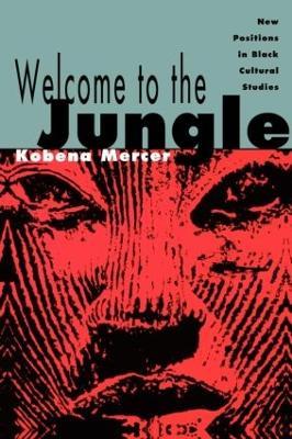Welcome to the Jungle: New Positions in Black Cultural Studies - Kobena Mercer - cover