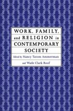 Work, Family and Religion in Contemporary Society: Remaking Our Lives
