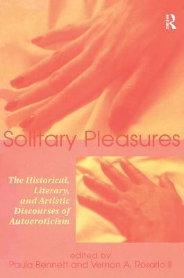 Solitary Pleasures: The Historical, Literary and Artistic Discourses of Autoeroticism - cover