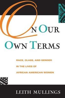 On Our Own Terms: Race, Class, and Gender in the Lives of African-American Women - Leith Mullings - cover