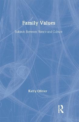Family Values: Subjects Between Nature and Culture - Kelly Oliver - cover