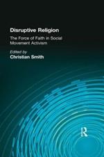 Disruptive Religion: The Force of Faith in Social Movement Activism
