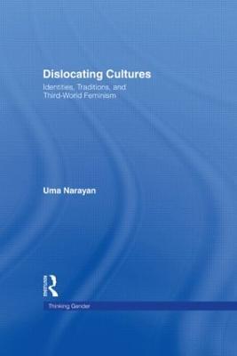 Dislocating Cultures: Identities, Traditions, and Third World Feminism - Uma Narayan - cover