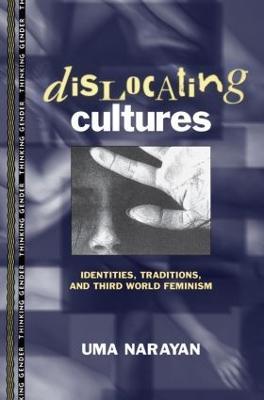 Dislocating Cultures: Identities, Traditions, and Third World Feminism - Uma Narayan - cover