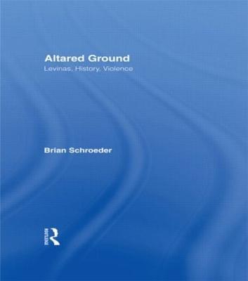 Altared Ground: Levinas, History, Violence - Brian Schroeder - cover