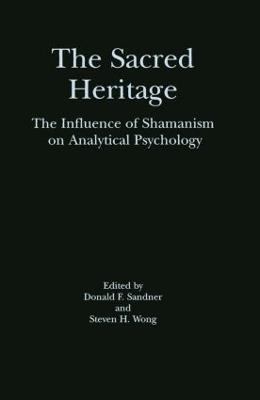 The Sacred Heritage: The Influence of Shamanism on Analytical Psychology - cover