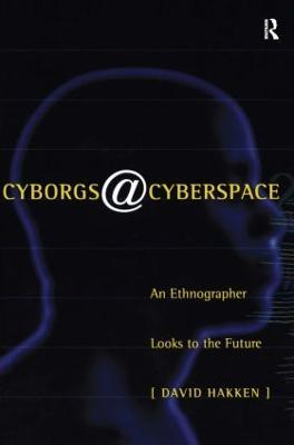 Cyborgs@Cyberspace?: An Ethnographer Looks to the Future - David Hakken - cover