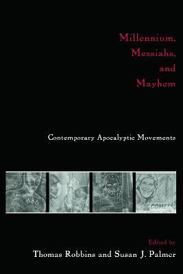 Millennium, Messiahs, and Mayhem: Contemporary Apocalyptic Movements - cover