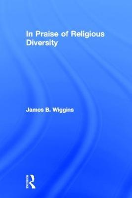 In Praise of Religious Diversity - James Wiggins - cover