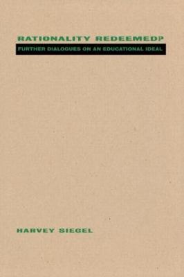 Rationality Redeemed?: Further Dialogues on an Educational Ideal - Harvey Siegel - cover