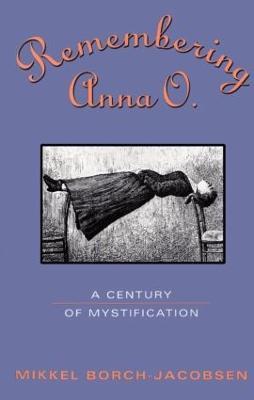 Remembering Anna O.: A Century of Mystification - Mikkel Borch-Jacobsen - cover