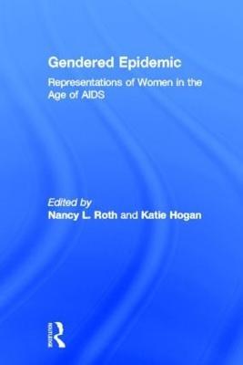 Gendered Epidemic: Representations of Women in the Age of AIDS - cover