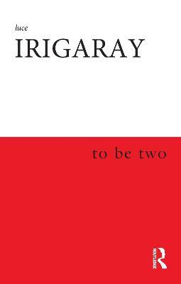 To Be Two - Luce Irigaray - cover