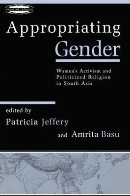 Appropriating Gender: Women's Activism and Politicized Religion in South Asia - cover