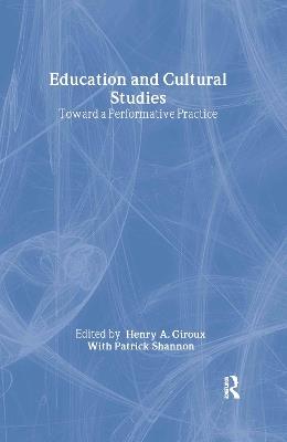 Education and Cultural Studies: Toward a Performative Practice - cover